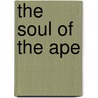 The Soul Of The Ape door Eugene N. Marais