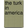 The Turk in America door Justin Mccarthy