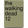 The Walking Dead 12 by Robert Kirkman