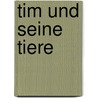 Tim und seine Tiere by Lidwien van Geffen