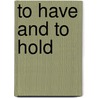 To Have and to Hold door Peggy J. Herring