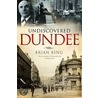 Undiscovered Dundee door Brian King