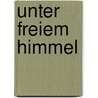 Unter freiem Himmel door Michael Krüger