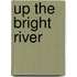 Up the Bright River