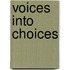 Voices into Choices