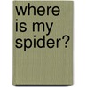 Where Is My Spider? door June Melser