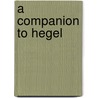 A Companion To Hegel by Stephen Houlgate