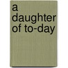 A Daughter Of To-Day by Sarah Jeannette Duncan