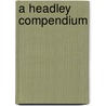 A Headley Compendium by John Owen Smith