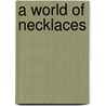 A World Of Necklaces by M. Magliani