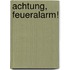 Achtung, Feueralarm!