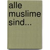 Alle Muslime sind... door Tanja Jaap