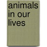 Animals In Our Lives door Sandra McCune