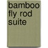 Bamboo Fly Rod Suite