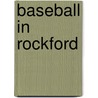 Baseball in Rockford door Kenneth Griswold