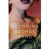 Becoming George Sand by Rosalind Brackenbury