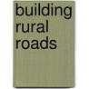 Building Rural Roads door Bjorn Johannessen
