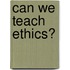 Can We Teach Ethics?