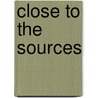Close To The Sources by Maurice Vambe