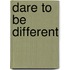 Dare to Be Different