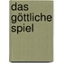Das Göttliche Spiel
