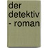 Der Detektiv - Roman