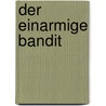 Der einarmige Bandit door Wolfgang Sacher