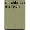 Durchbruch ins Reich door Friedrich Wilhelm Heinz