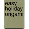 Easy Holiday Origami by Christopher L. Harbo