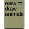 Easy To Draw Animals by Pwb Staff