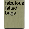 Fabulous Felted Bags door Nicky Epstein