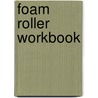 Foam Roller Workbook door Karl Knopf