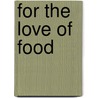 For The Love Of Food by Denis Cotter