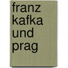 Franz Kafka und Prag door Harald Salfellner