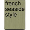 French Seaside Style door Sebastien Siraudeau