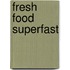 Fresh Food Superfast