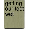 Getting Our Feet Wet door Gary William Bell