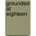 Grounded at Eighteen