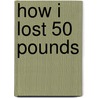 How I Lost 50 Pounds door Tanya Stokes
