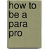 How To Be A Para Pro