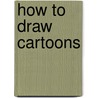 How To Draw Cartoons door Adam Clay