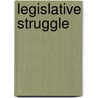 Legislative Struggle door Bertram Myron Gross