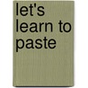 Let's Learn to Paste by Carson-Dellosa Publishing