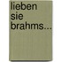 Lieben Sie Brahms...