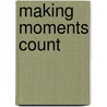 Making Moments Count door Joanne Ardolf Decker