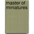 Master of Miniatures