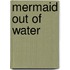 Mermaid Out of Water