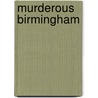 Murderous Birmingham by John J. Eddleston