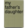 My Father's Daughter by Sheila Fitzpatrick