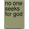 No one seeks for God by Richard H. Bell